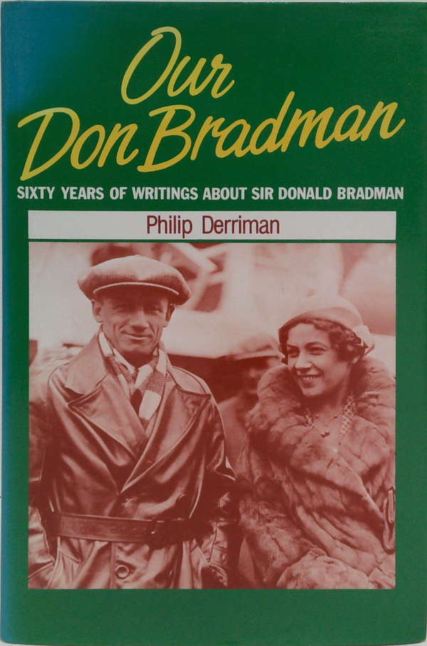 Our Don Bradman: Sixty Years Of Writings About Sir Donald Bradman