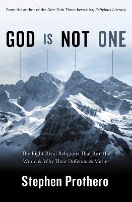God is Not One: The Eight Rival Religions that Run the World and Why