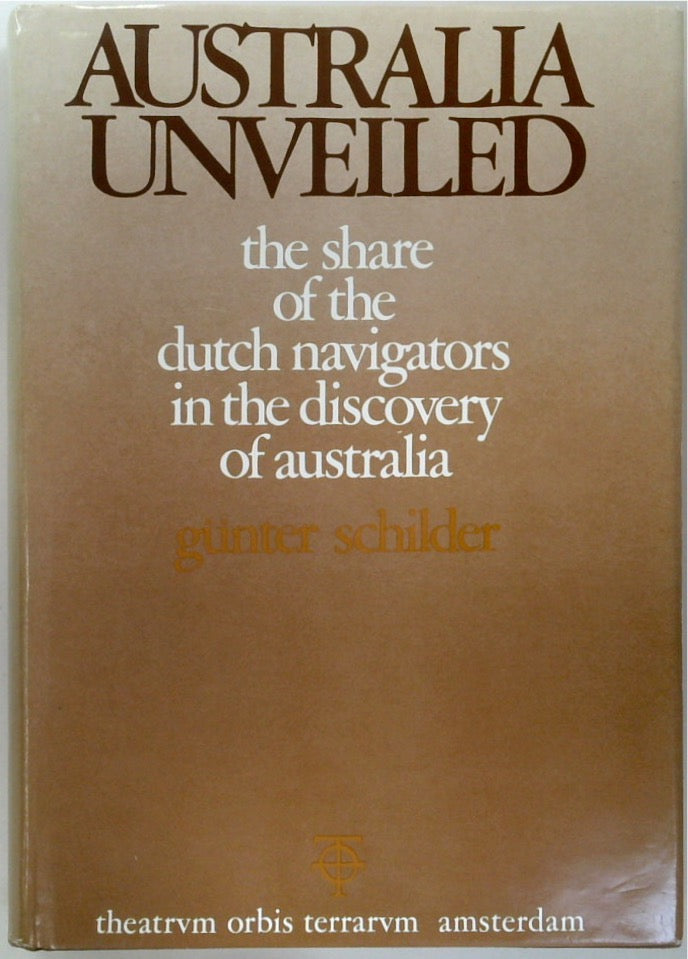 Australia Unveiled: The Share Of The Dutch Navigators In The Discovery Of Australia