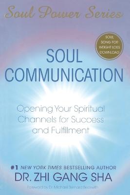 Soul Communication: Opening Your Spiritual Channels for Success and