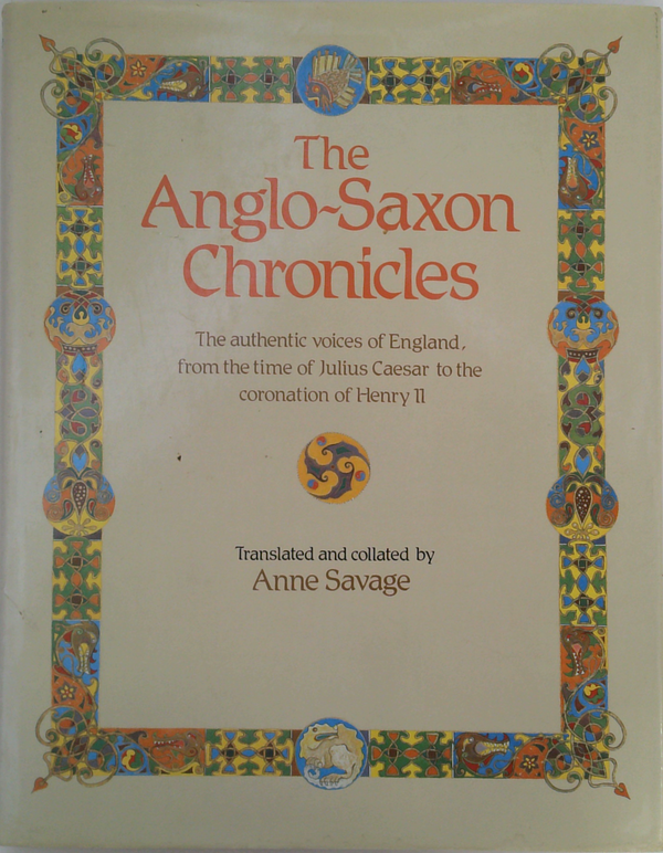 The Anglo-Saxon Chronicles: The Authentic Voices Of England, From The Time Of Julius Caesar To The Coronation Of Henry Ii