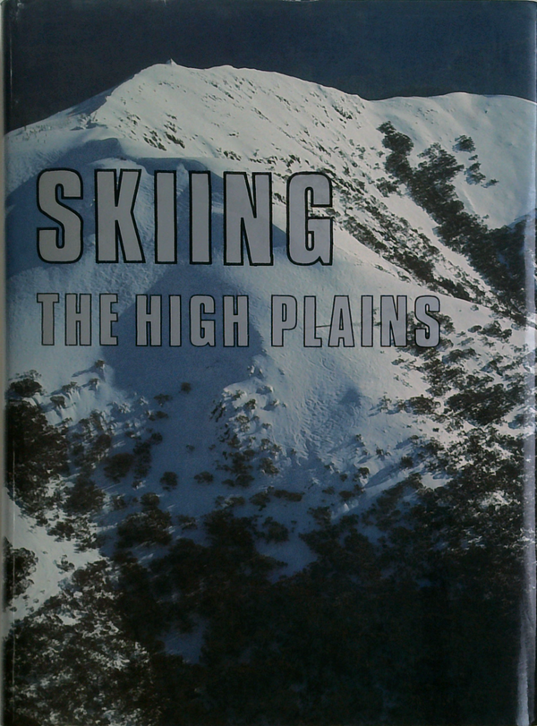 Skiing The High Plains: A History Of The Ski Exploration Of Victoria's Alpine Area