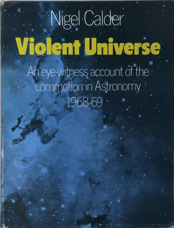 Violent Universe: An Eye-Witness Account Of The Commotion In Astronomy 1968-69
