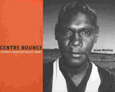 Centre Bounce: Football from Australia's Heart