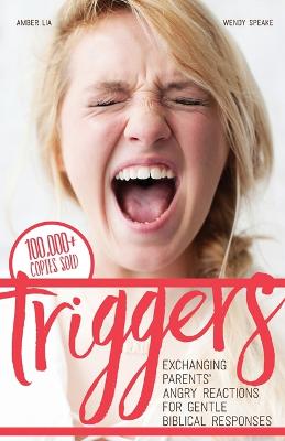 Triggers: Exchanging Parents' Angry Reactions for Gentle Biblical