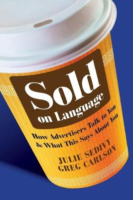 Sold on Language: How Advertisers Talk to You and What This Says About