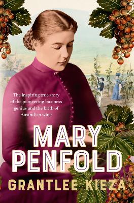 Mary Penfold: The true story of the great Australian winemaker, from