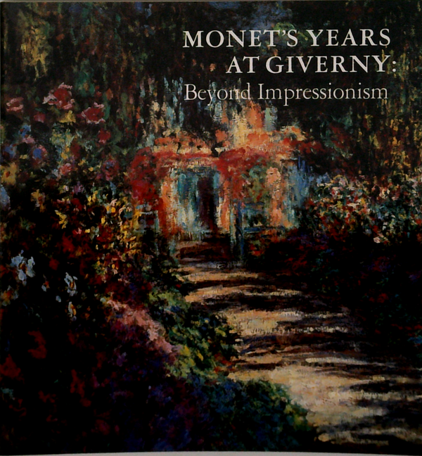 Monet's Years At Giverny: Beyond Impressionism