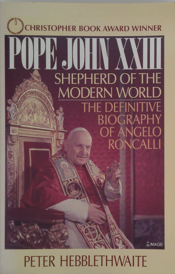 Pope John XXIII: Shepherd of the Modern World - The Definitive Biography of Angelo Roncalli