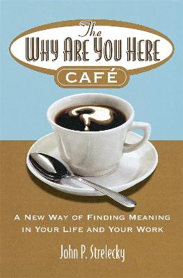 The Why Are You Here Cafe: A new way of finding meaning in your life