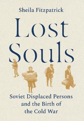 Lost Souls: Soviet Displaced Persons and the Birth of the Cold War