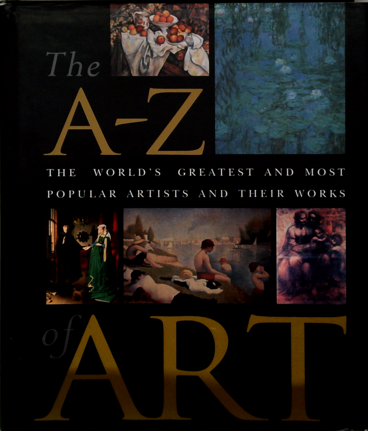 The A-Z Of Art: The World's Greatest And Most Popular Artists And Their Works