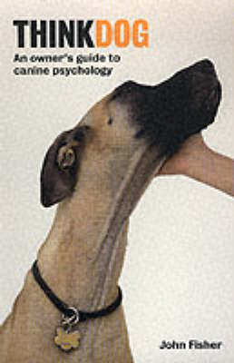 Think Dog: An Owner's Guide to Canine Psychology