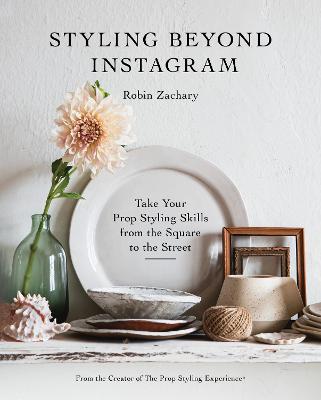 Styling Beyond Instagram: Take Your Prop Styling Skills from the