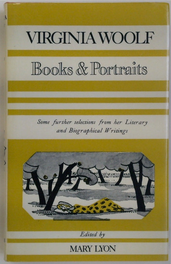 Books and Portraits: Some Further Selections from the Literary and Biographical Writings of Virginia Woolf