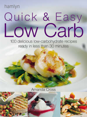 Quick and Easy Low Carb: 100 Delicious Low-Carbohydrate Recipes Ready