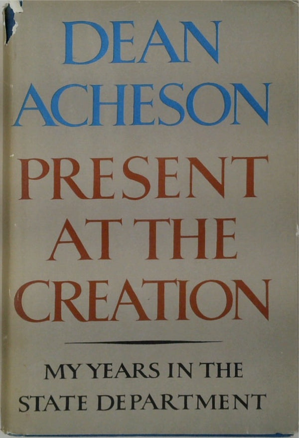 Present at the Creation: My Years in the State Department