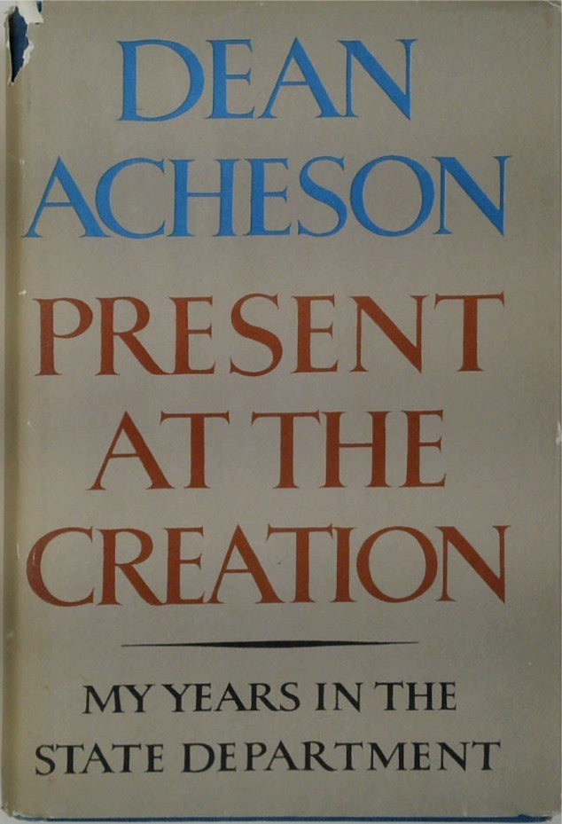 Present at the Creation: My Years in the State Department