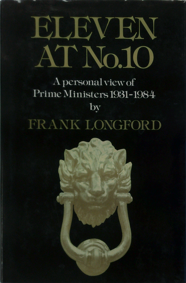 Eleven At No.10: A personal view of prime ministers, 1931-1984