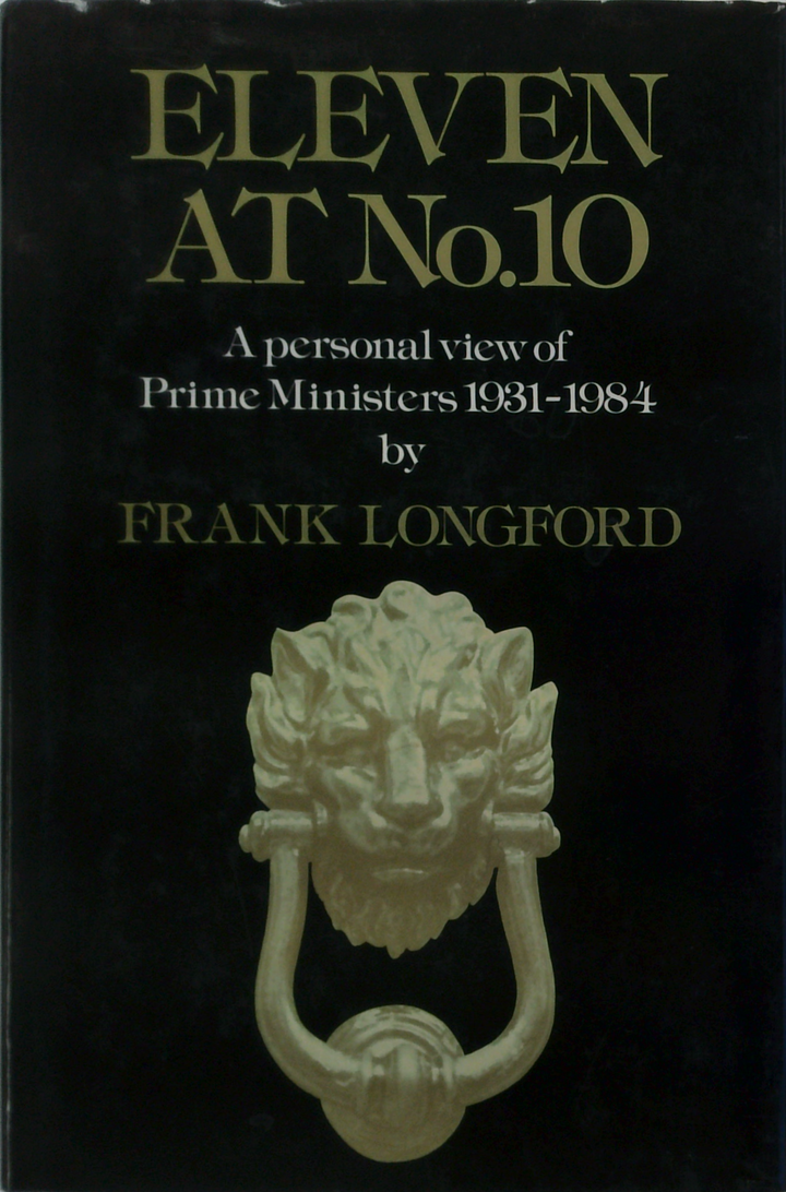 Eleven At No.10: A personal view of prime ministers, 1931-1984