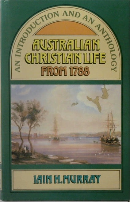 Australian Christian Life from 1788: An Introduction and an Anthology