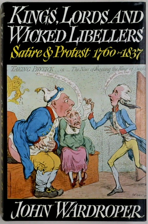 Kings, Lords and Wicked Libellers: Satire and Protest, 1760-1857