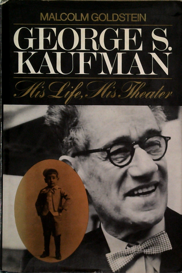 George S. Kaufman: His Life, His Theater