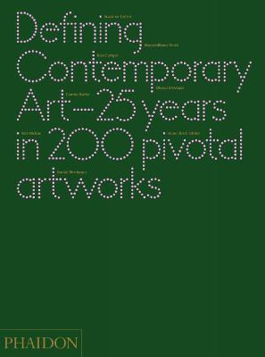 Defining Contemporary Art: 25 Years in 200 Pivotal Artworks