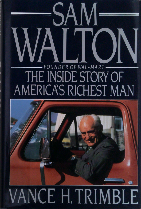 Sam Walton: Founder Of Wal-Mart, The Inside Story Of America's Richest Man