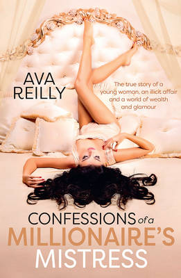 Confessions of a Millionaire's Mistress: The true story of a young