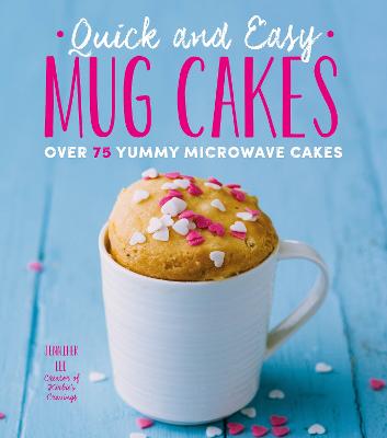 Quick and Easy Mug Cakes: Over 75 Yummy Microwave Cakes: Volume 2