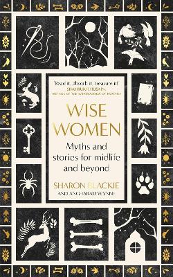 Wise Women: Myths and stories for midlife and beyond - 'Extra ordinary ... beautifully and vividly retold stories' TLS