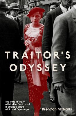 Traitor's Odyssey: The Untold Story of Martha Dodd and a Strange Saga