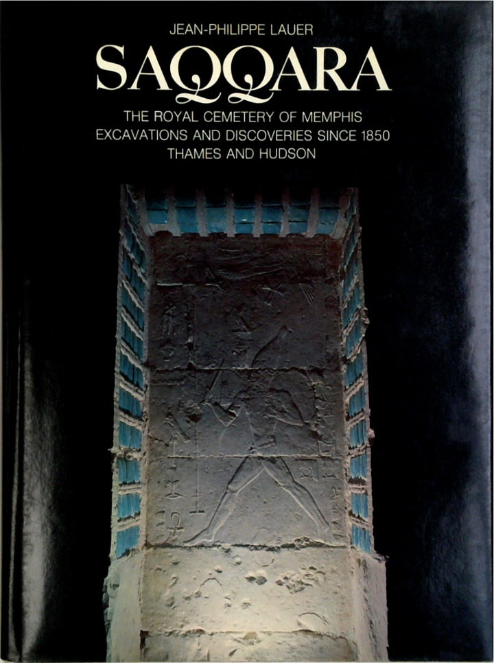 Saqqara: The Royal Cemetery of Memphis: Excavations and Discoveries Since 1850