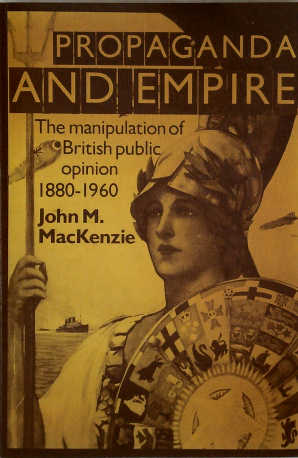 Propaganda And Empire: The Manipulation Of British Public Opinion 1880-1960