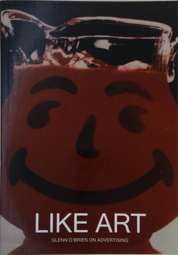 Like Art: Glenn O'Brien On Advertising