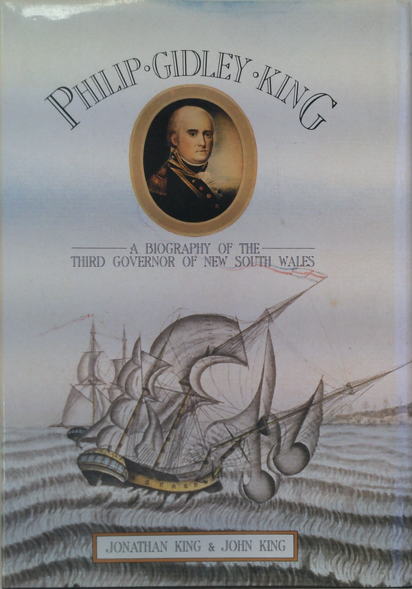 Philip-Gidley King: A Biography Of The Third Governor Of New South Wales