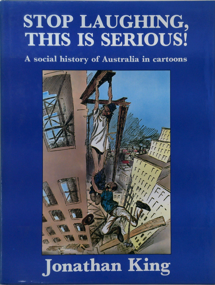 Stop Laughing, This Is Serious!: A Social History Of Australia In Cartoons