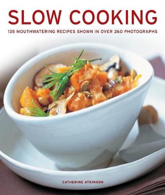 Slow Cooking: 135 mouthwatering recipes shown in over 260 photographs