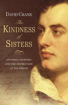 The Kindness of Sisters: Annabella Milbanke and the Destruction of the