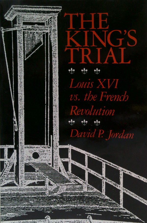 The King's Trial:  Louis XVI vs. the French Revolution