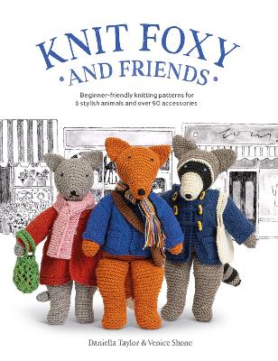 Knit Foxy and Friends: Beginner-Friendly Knitting Patterns for 6