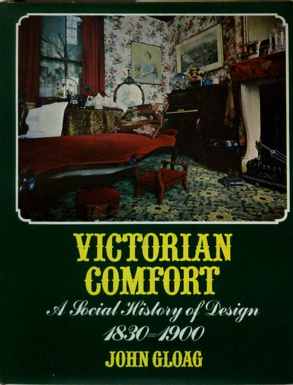 Victorian Comfort: A Social History Of Design 1830-1900