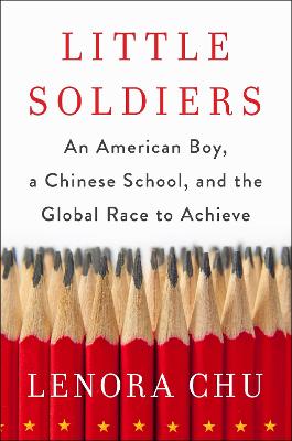 Little Soldiers: An American Boy, a Chinese School and the Global Race