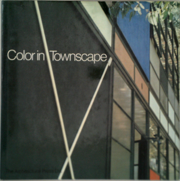 Color In Townscape: Handbook In Six Parts For Architects, Designers And Contractors For City-Dwellers And Other Observant People