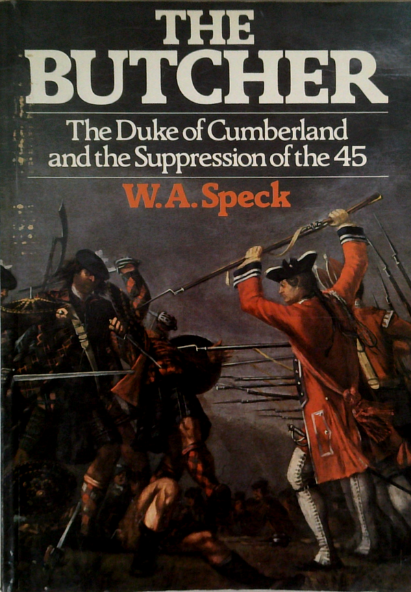 The Butcher: The Duke Of Cumberland And The Suppression Of The 45