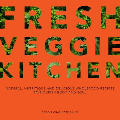 Fresh Veggie Kitchen: Natural, nutritious and delicious wholefood