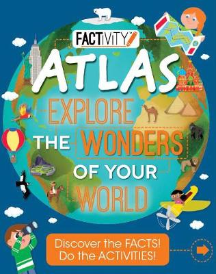 Factivity Atlas Explore the Wonders of Your World: Discover the Facts!