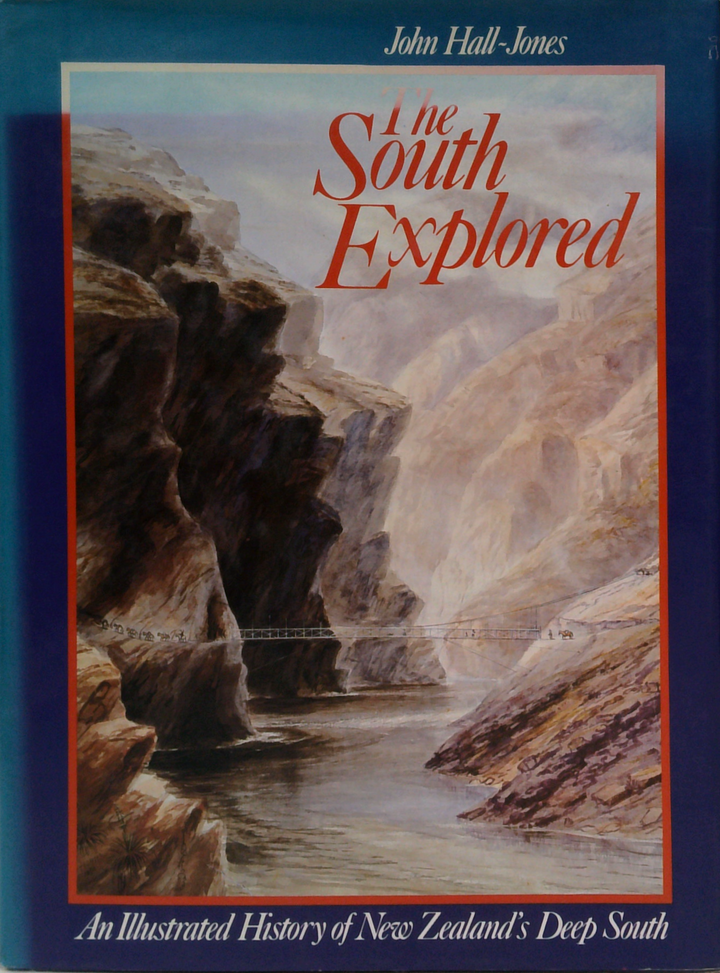The South Explored: An Illustrated History Of New Zealand's Deep South
