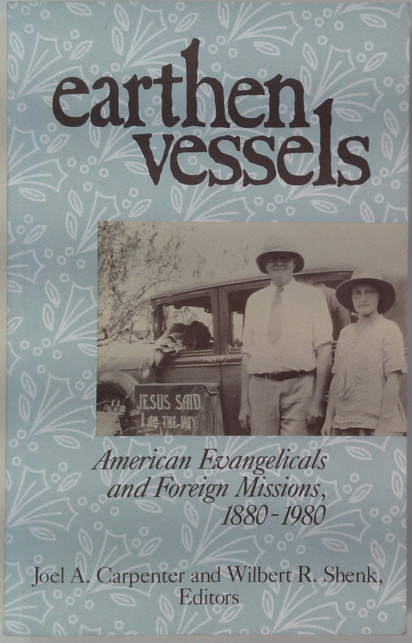 Earthen Vessels: American Evangelicals and Foreign Missions, 1880-1980